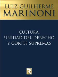 Luiz Guilherme Marinoni - Cultura, unidad del derecho y cortes supremas - Tapa